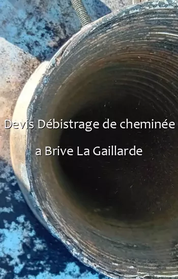 Devis Débistrage de cheminée a Brive La Gaillarde