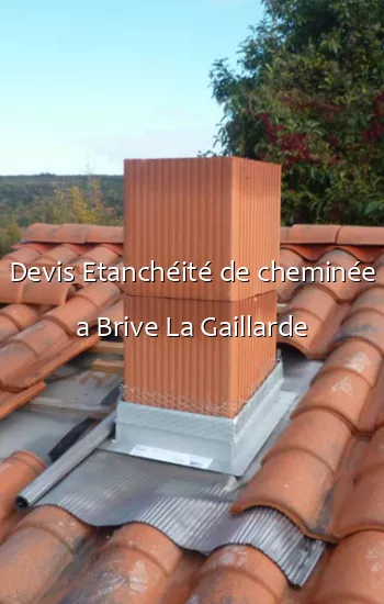 Devis Etanchéité de cheminée a Brive La Gaillarde
