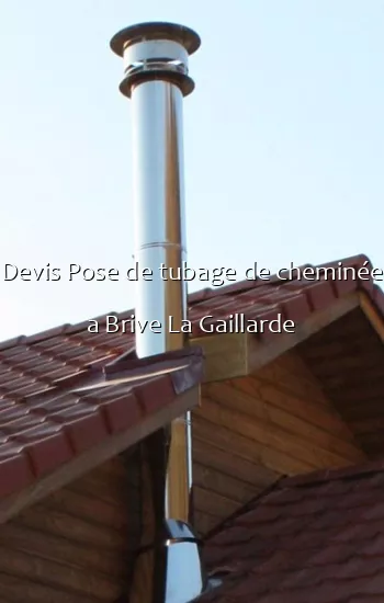 Devis Pose de tubage de cheminée a Brive La Gaillarde